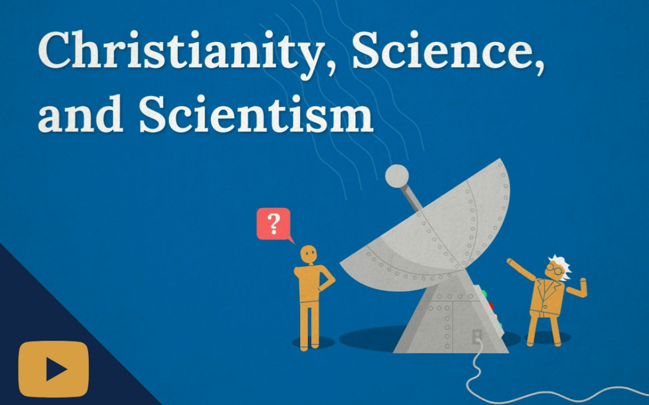 Christianity, Science, and Scientism Thumbnail