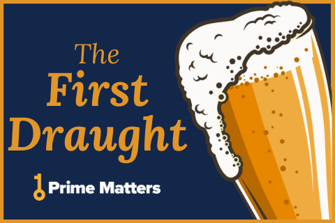 The First Draught | Subscribe now to get the best of Prime Matters